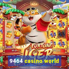 9464 casino world